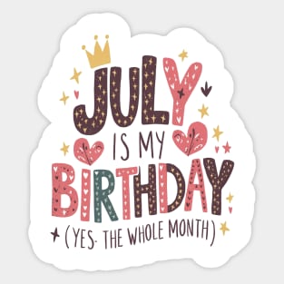 July Is My Birthday - Yes, The Whole Month Sticker